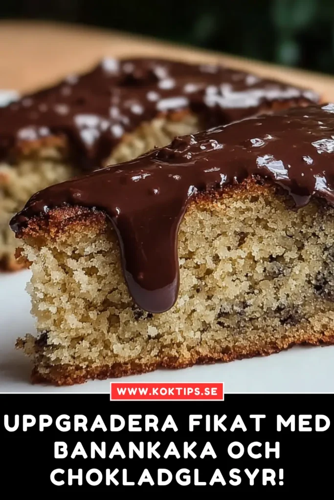 Uppgradera fikat med banankaka och chokladglasyr!
