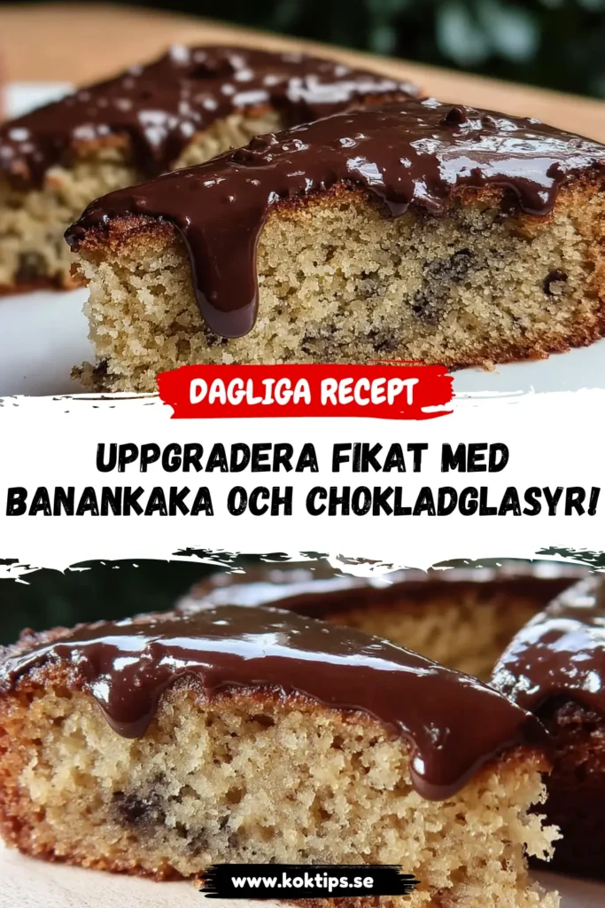 Uppgradera fikat med banankaka och chokladglasyr!