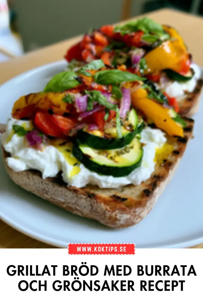 Grillat bröd med burrata och grönsaker: det bästa sommarreceptet