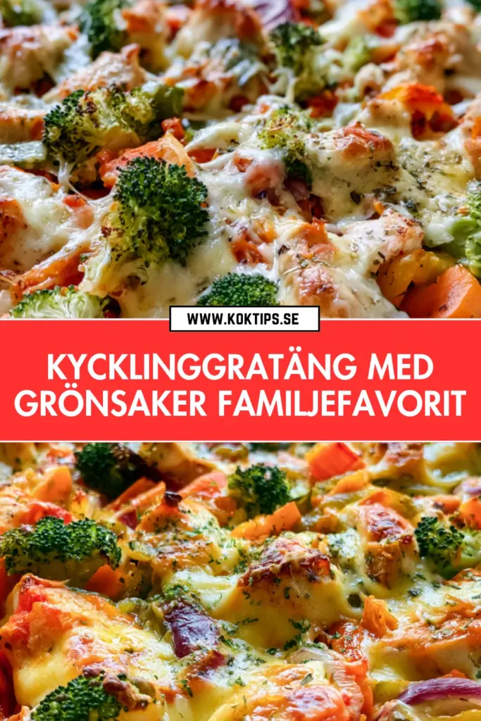 Saftig kycklinggratäng med grönsaker: hemlagad klassiker med smält ost och krispiga grönsaker